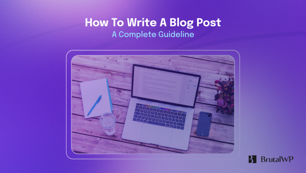 How To Write A Blog Post A Complete Guideline Brutalwp 6854